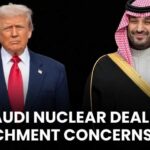 Trump OKs Saudi Enrichment — What’s Missing? US Saudi Nuclear Deal Sparks Proliferation Concerns | NewsX World